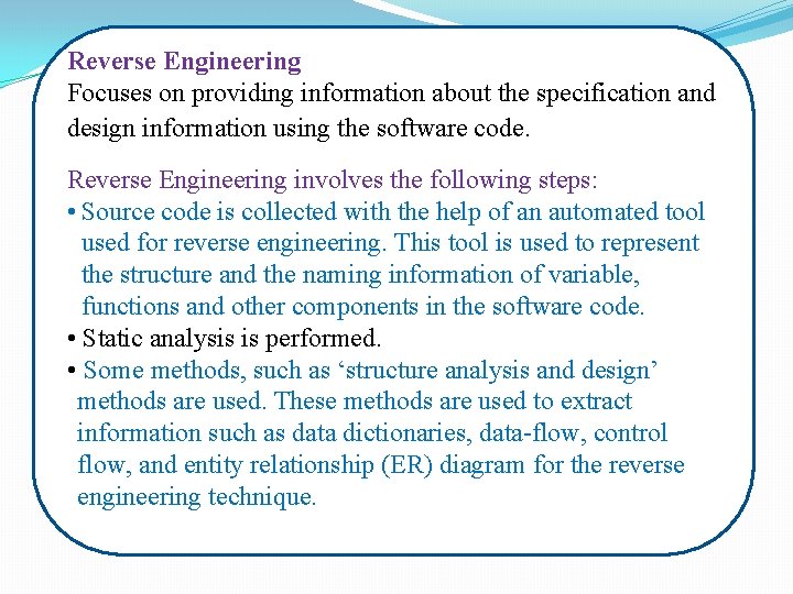 Reverse Engineering Focuses on providing information about the specification and design information using the