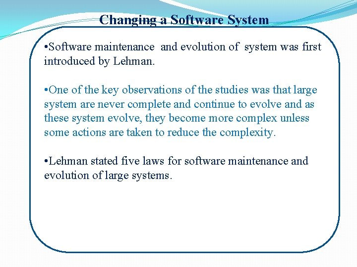 Changing a Software System • Software maintenance and evolution of system was first introduced