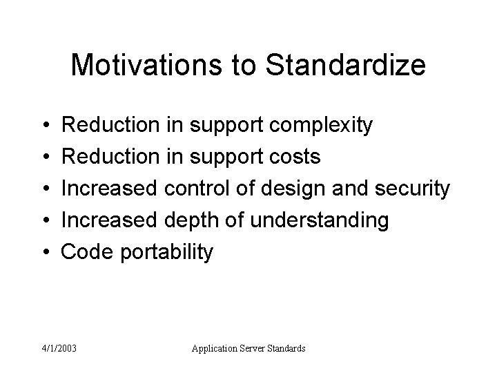 Motivations to Standardize • • • Reduction in support complexity Reduction in support costs
