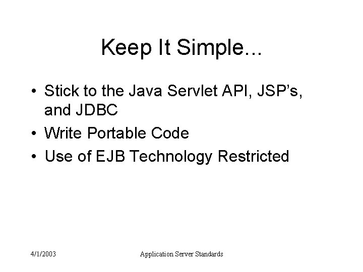 Keep It Simple. . . • Stick to the Java Servlet API, JSP’s, and