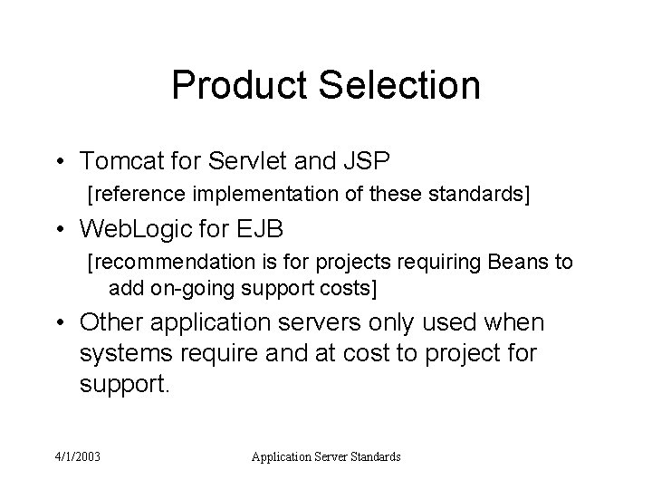 Product Selection • Tomcat for Servlet and JSP [reference implementation of these standards] •