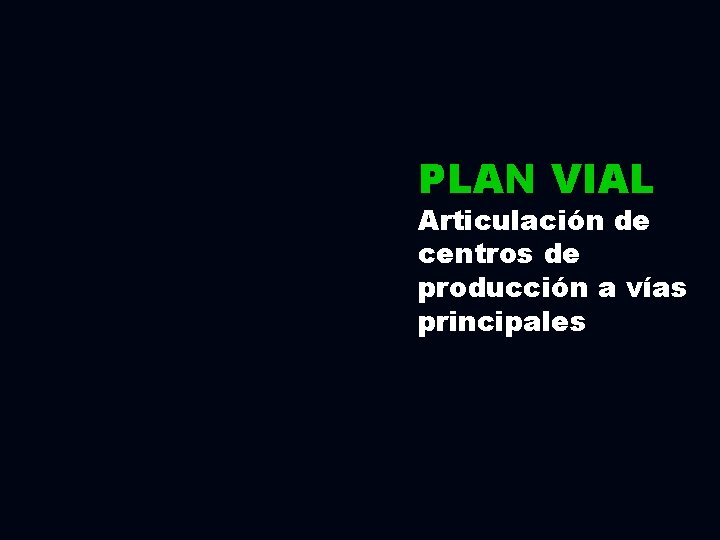 PLAN VIAL Articulación de centros de producción a vías principales 