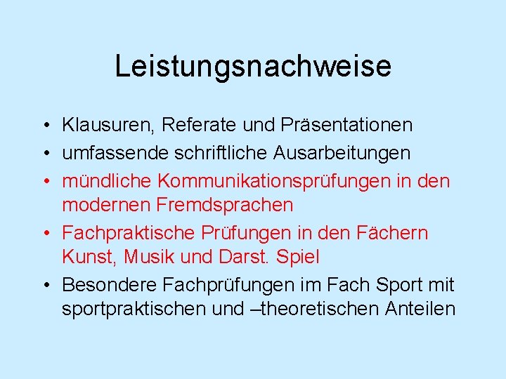 Leistungsnachweise • Klausuren, Referate und Präsentationen • umfassende schriftliche Ausarbeitungen • mündliche Kommunikationsprüfungen in