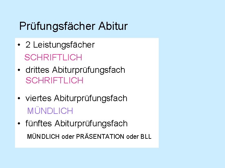 Prüfungsfächer Abitur • 2 Leistungsfächer SCHRIFTLICH • drittes Abiturprüfungsfach SCHRIFTLICH • viertes Abiturprüfungsfach MÜNDLICH