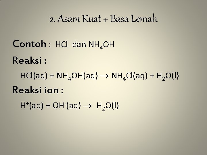 2. Asam Kuat + Basa Lemah Contoh : Reaksi : HCl dan NH 4