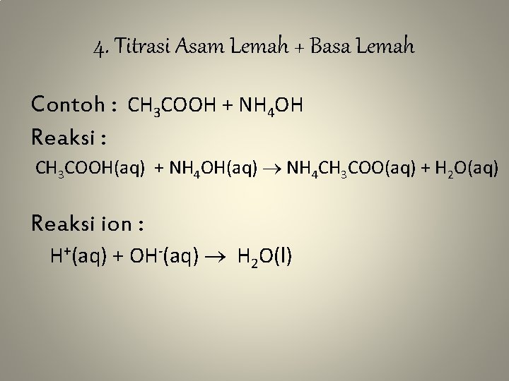4. Titrasi Asam Lemah + Basa Lemah Contoh : CH 3 COOH + NH