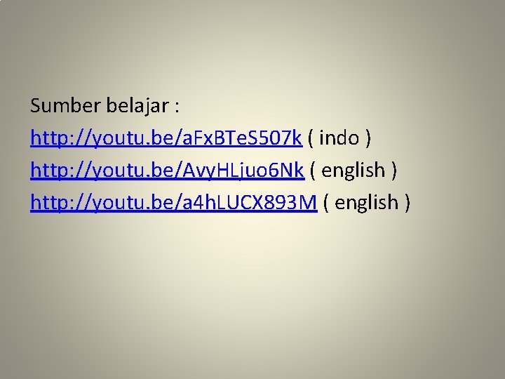 Sumber belajar : http: //youtu. be/a. Fx. BTe. S 507 k ( indo )