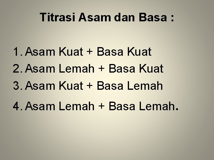 Titrasi Asam dan Basa : 1. Asam Kuat + Basa Kuat 2. Asam Lemah