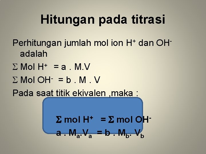 Hitungan pada titrasi Perhitungan jumlah mol ion H+ dan OHadalah S Mol H+ =