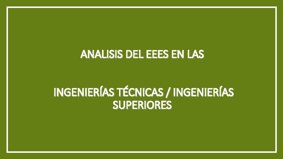 ANALISIS DEL EEES EN LAS INGENIERÍAS TÉCNICAS / INGENIERÍAS SUPERIORES 