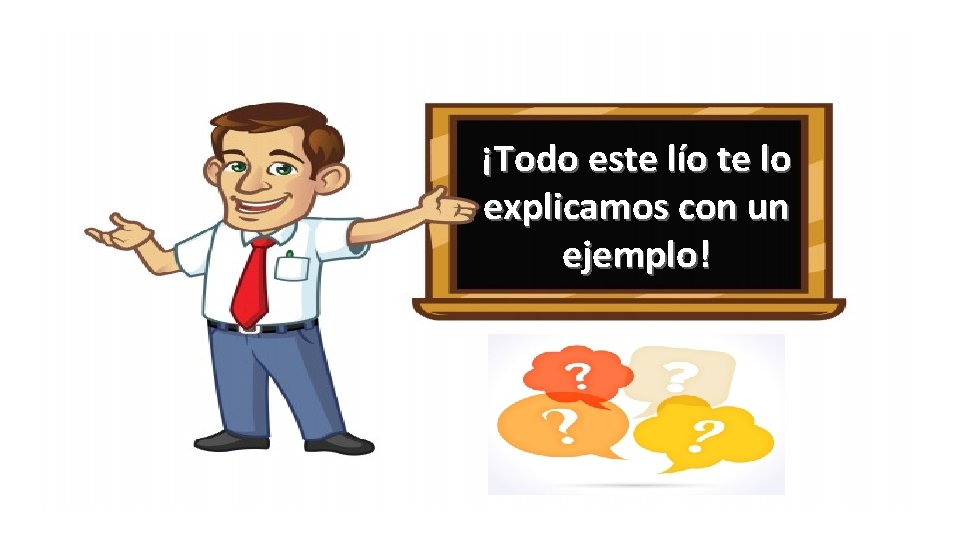 ¡Todo este lío te lo explicamos con un ejemplo! 