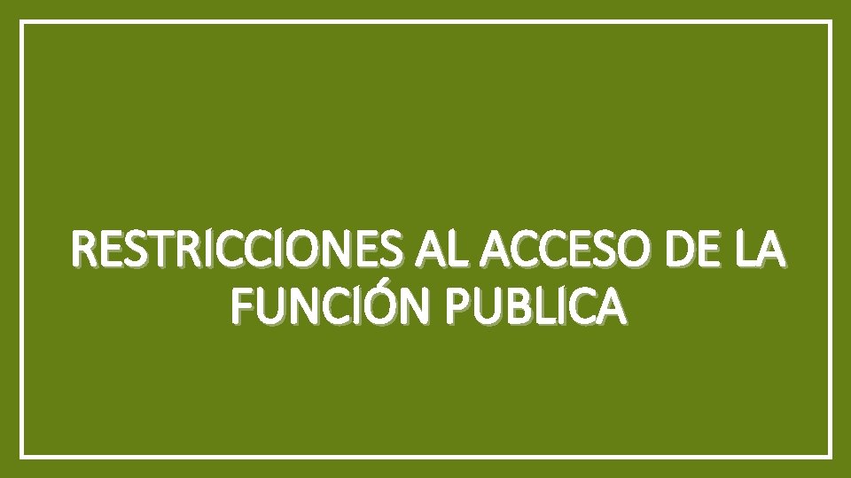 RESTRICCIONES AL ACCESO DE LA FUNCIÓN PUBLICA 