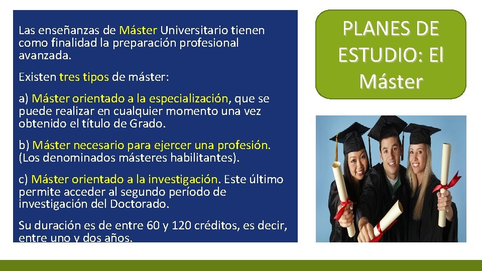 Las enseñanzas de Máster Universitario tienen como finalidad la preparación profesional avanzada. Existen tres
