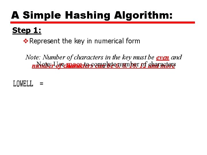 A Simple Hashing Algorithm: Step 1: v. Represent the key in numerical form Note: A Simple Hashing Algorithm: Step 1: v. Represent the key in numerical form Note: