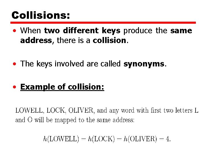 Collisions: • When two different keys produce the same address, there is a collision. Collisions: • When two different keys produce the same address, there is a collision.