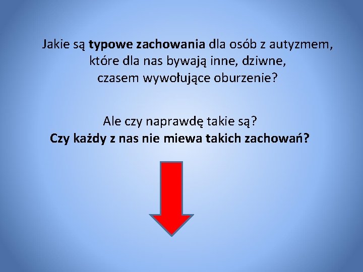 Jakie są typowe zachowania dla osób z autyzmem, które dla nas bywają inne, dziwne,