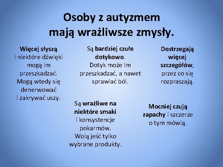 Osoby z autyzmem mają wrażliwsze zmysły. Więcej słyszą i niektóre dźwięki mogą im przeszkadzać.