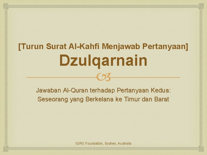 [Turun Surat Al-Kahfi Menjawab Pertanyaan] Dzulqarnain Jawaban Al-Quran terhadap Pertanyaan Kedua: Seseorang yang Berkelana