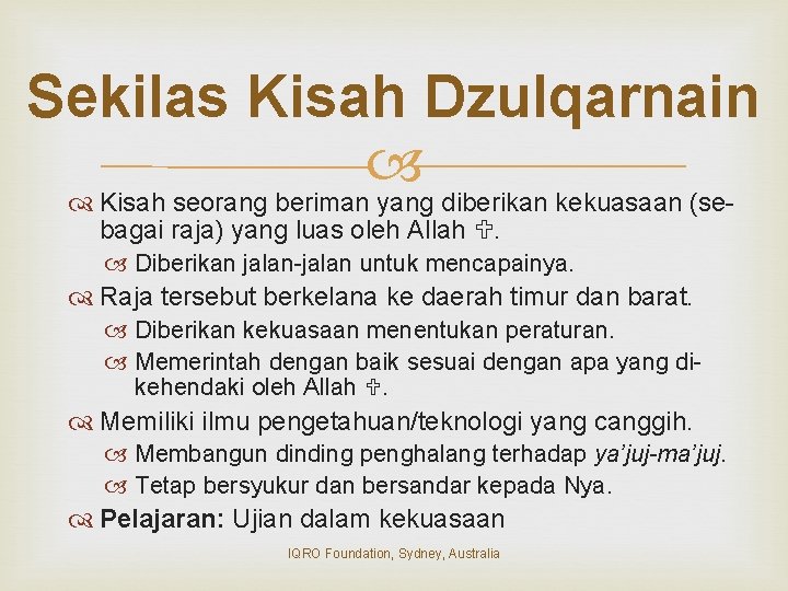 Sekilas Kisah Dzulqarnain Kisah seorang beriman yang diberikan kekuasaan (sebagai raja) yang luas oleh