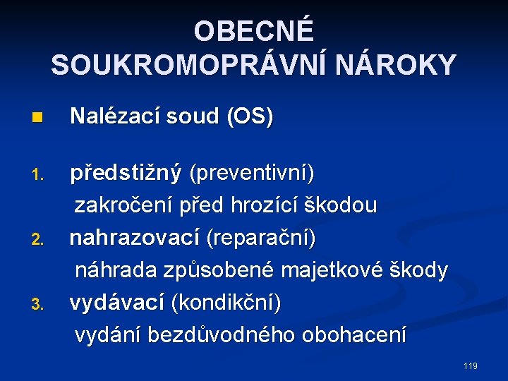 OBECNÉ SOUKROMOPRÁVNÍ NÁROKY n Nalézací soud (OS) 1. předstižný (preventivní) zakročení před hrozící škodou