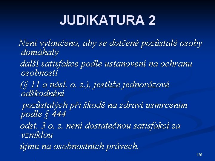 JUDIKATURA 2 Není vyloučeno, aby se dotčené pozůstalé osoby domáhaly další satisfakce podle ustanovení