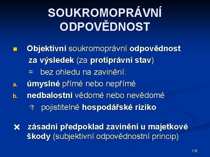 SOUKROMOPRÁVNÍ ODPOVĚDNOST n a. b. Objektivní soukromoprávní odpovědnost za výsledek (za protiprávní stav) =