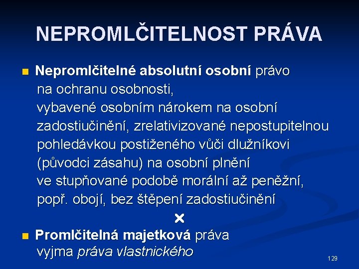 NEPROMLČITELNOST PRÁVA n n Nepromlčitelné absolutní osobní právo na ochranu osobnosti, vybavené osobním nárokem