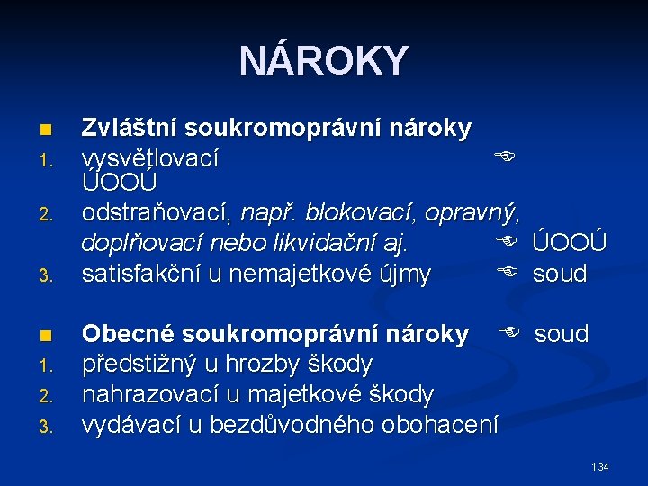 NÁROKY n 1. 2. 3. Zvláštní soukromoprávní nároky vysvětlovací ÚOOÚ odstraňovací, např. blokovací, opravný,