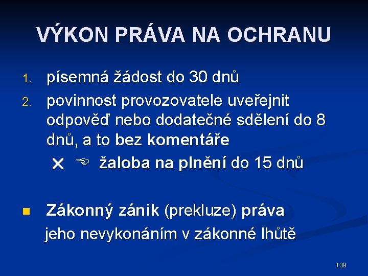 VÝKON PRÁVA NA OCHRANU 1. 2. n písemná žádost do 30 dnů povinnost provozovatele