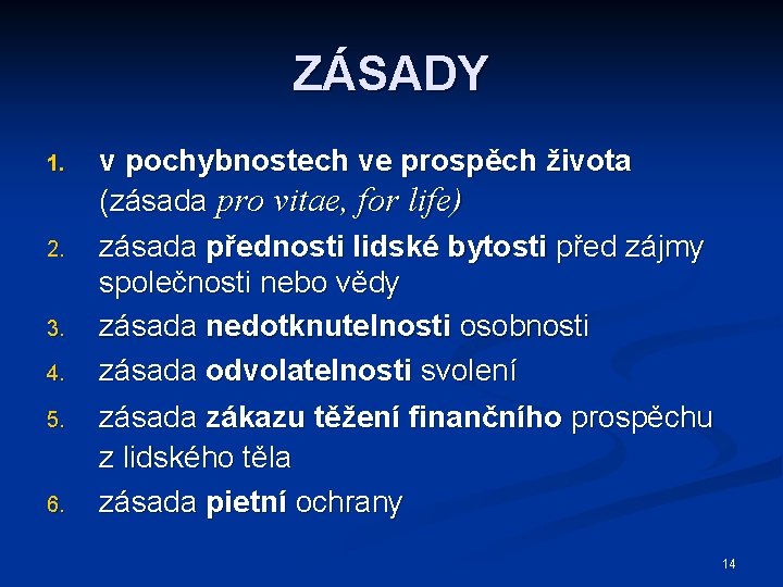 ZÁSADY 1. 2. 3. 4. 5. 6. v pochybnostech ve prospěch života (zásada pro