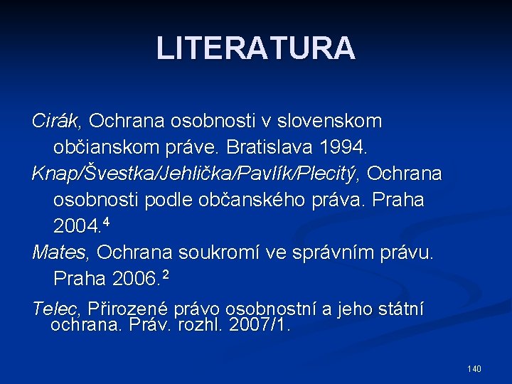 LITERATURA Cirák, Ochrana osobnosti v slovenskom občianskom práve. Bratislava 1994. Knap/Švestka/Jehlička/Pavlík/Plecitý, Ochrana osobnosti podle