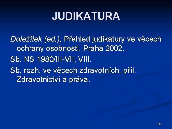 JUDIKATURA Doležílek (ed. ), Přehled judikatury ve věcech ochrany osobnosti. Praha 2002. Sb. NS