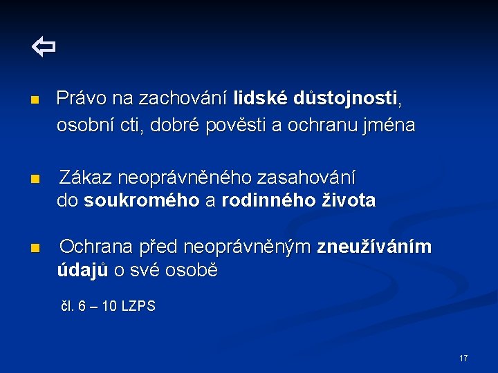  n Právo na zachování lidské důstojnosti, osobní cti, dobré pověsti a ochranu jména