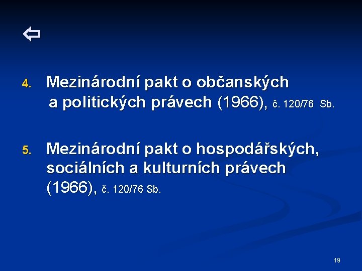  4. 5. Mezinárodní pakt o občanských a politických právech (1966), č. 120/76 Sb.