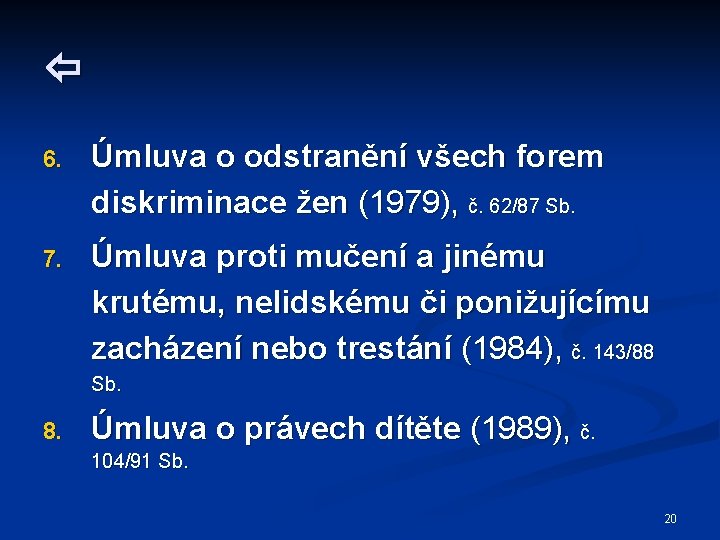  6. Úmluva o odstranění všech forem diskriminace žen (1979), č. 62/87 Sb. 7.