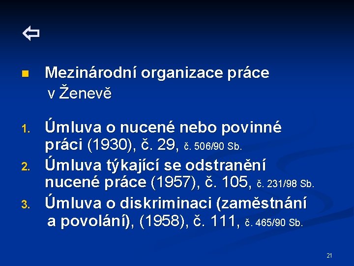  n Mezinárodní organizace práce v Ženevě 1. Úmluva o nucené nebo povinné práci