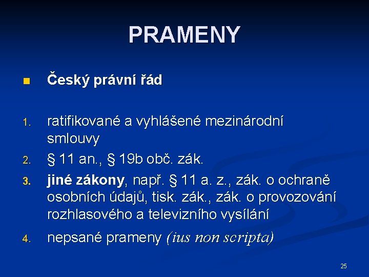 PRAMENY n Český právní řád 1. ratifikované a vyhlášené mezinárodní smlouvy § 11 an.