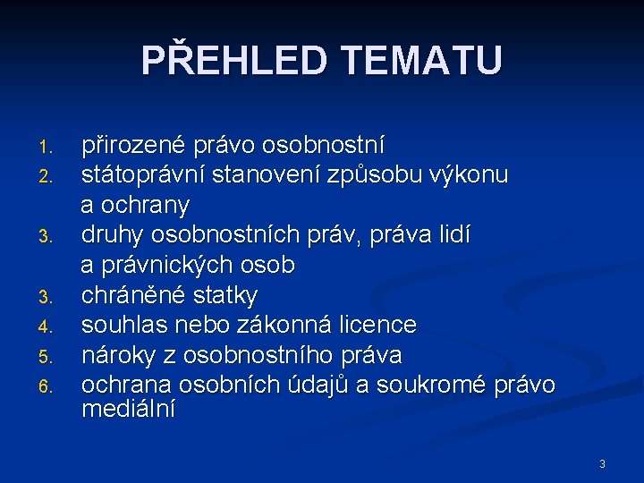 PŘEHLED TEMATU 1. 2. 3. 3. 4. 5. 6. přirozené právo osobnostní státoprávní stanovení