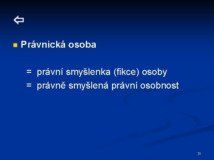  n Právnická osoba = právní smyšlenka (fikce) osoby = právně smyšlená právní osobnost