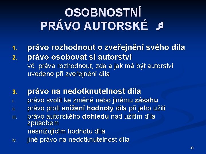 OSOBNOSTNÍ PRÁVO AUTORSKÉ 1. 2. právo rozhodnout o zveřejnění svého díla právo osobovat si