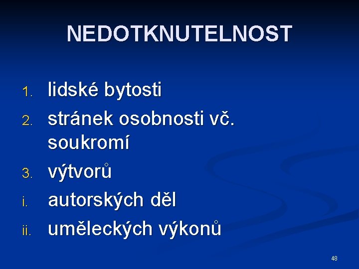 NEDOTKNUTELNOST 1. 2. 3. i. ii. lidské bytosti stránek osobnosti vč. soukromí výtvorů autorských