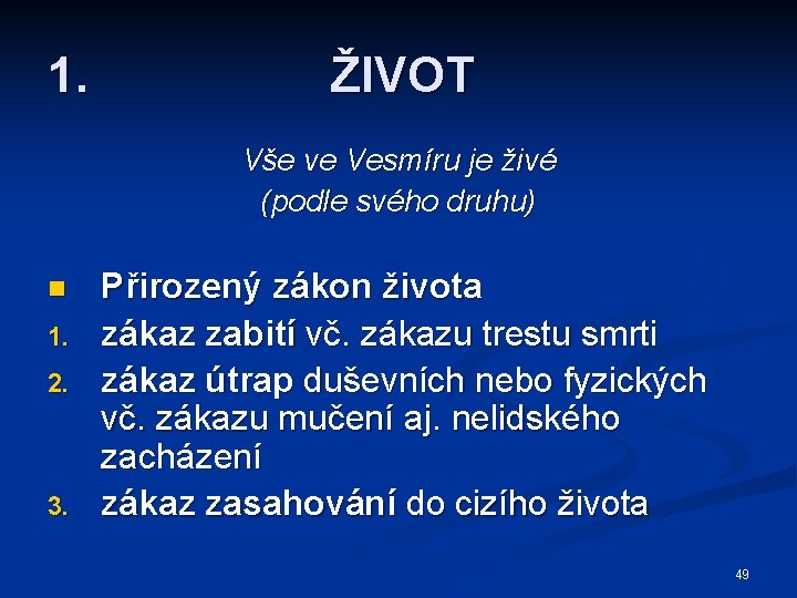 1. ŽIVOT Vše ve Vesmíru je živé (podle svého druhu) n 1. 2. 3.