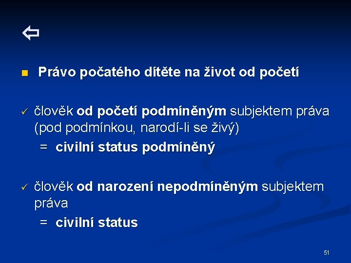  n Právo počatého dítěte na život od početí ü člověk od početí podmíněným