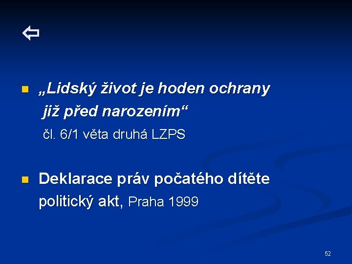  n „Lidský život je hoden ochrany již před narozením“ čl. 6/1 věta druhá