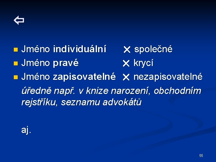  Jméno individuální společné n Jméno pravé krycí n Jméno zapisovatelné nezapisovatelné úředně např.