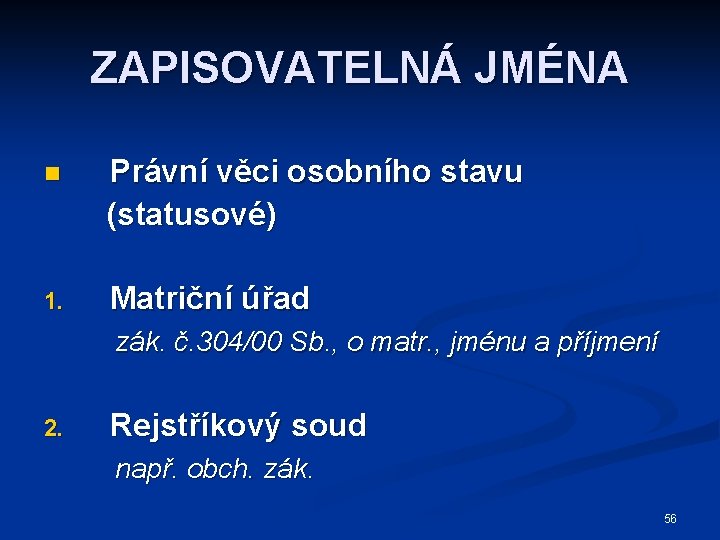 ZAPISOVATELNÁ JMÉNA n Právní věci osobního stavu (statusové) 1. Matriční úřad zák. č. 304/00