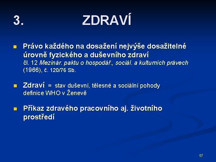 3. n ZDRAVÍ Právo každého na dosažení nejvýše dosažitelné úrovně fyzického a duševního zdraví