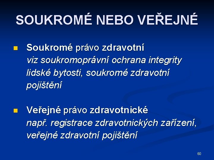 SOUKROMÉ NEBO VEŘEJNÉ n Soukromé právo zdravotní viz soukromoprávní ochrana integrity lidské bytosti, soukromé