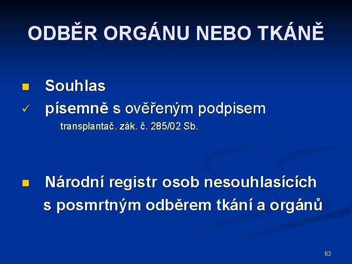 ODBĚR ORGÁNU NEBO TKÁNĚ n ü Souhlas písemně s ověřeným podpisem transplantač. zák. č.