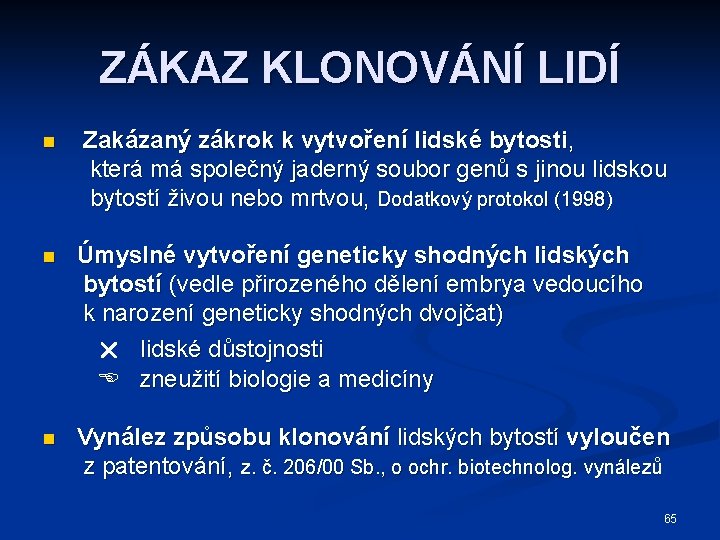 ZÁKAZ KLONOVÁNÍ LIDÍ n Zakázaný zákrok k vytvoření lidské bytosti, která má společný jaderný